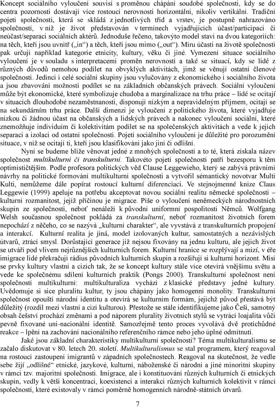 neúčast/separaci sociálních aktérů. Jednoduše řečeno, takovýto model staví na dvou kategoriích: na těch, kteří jsou uvnitř ( in ) a těch, kteří jsou mimo ( out ).