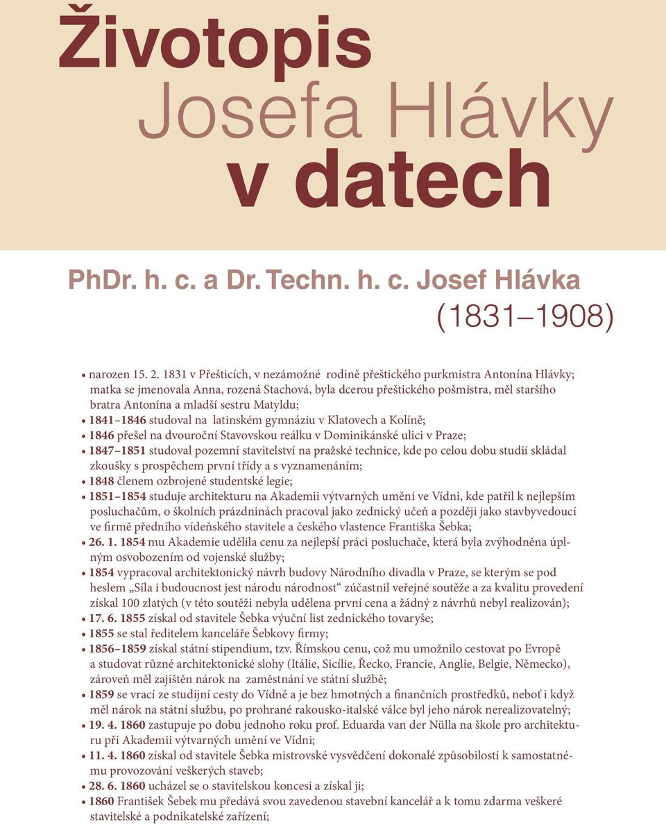 Matyldu; 1841 1846 studoval na latinském gymnáziu v Klatovech a Kolíně; 1846 přešel na dvouroční Stavovskou reálku v Dominikánské ulici v Praze; 1847 1851 studoval pozemní stavitelství na pražské