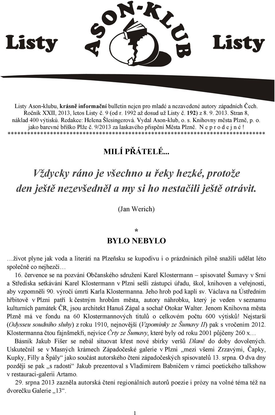 .. Vždycky ráno je všechno u řeky hezké, protože den ještě nezevšedněl a my si ho nestačili ještě otrávit.