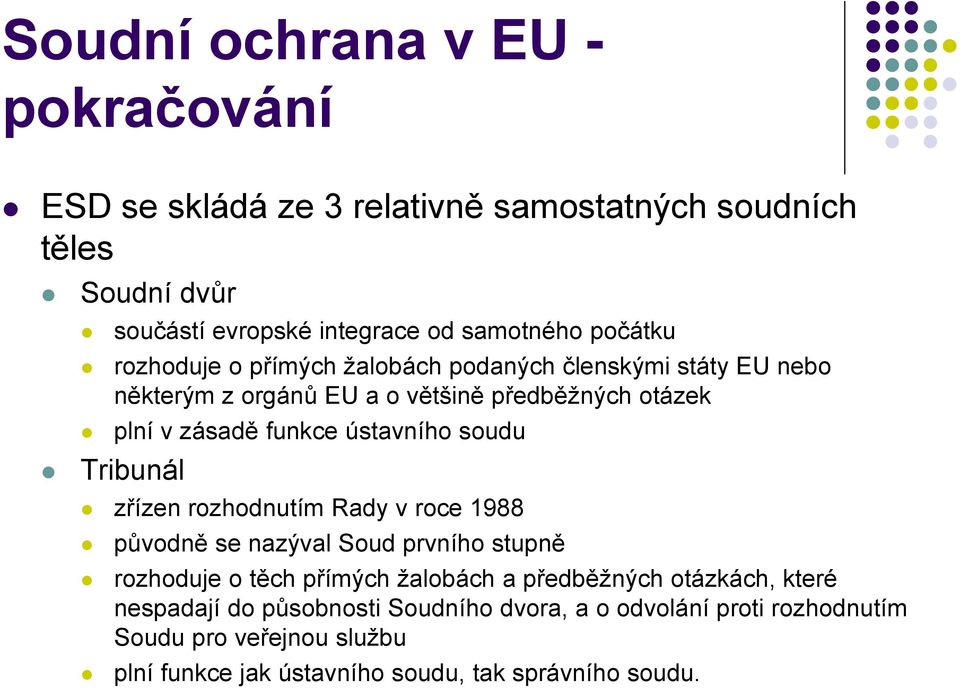 ústavního soudu Tribunál zřízen rozhodnutím Rady v roce 1988 původně se nazýval Soud prvního stupně rozhoduje o těch přímých žalobách a předběžných