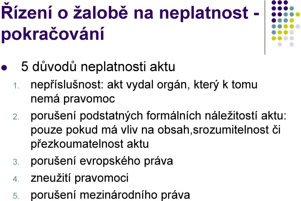 porušení podstatných formálních náležitostí aktu: pouze pokud má vliv na