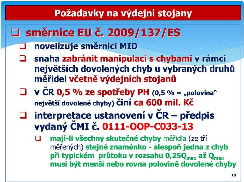 výdejních stojanů v ČR 0,5 % ze spot 0,5 % ze spotřeby PH (0,5 % = chyby) činí ca 600 mil.