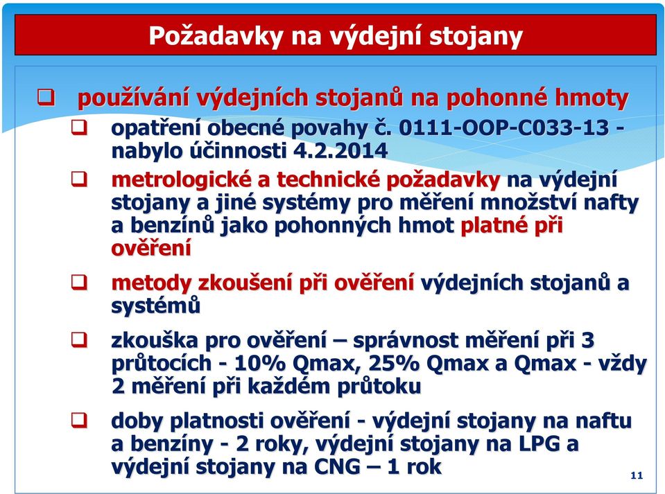 metody zkoušen ení při i ověř ěření výdejních stojanů a systémů zkouška ka pro ověř ěření správnost měřm ěření při i 3 průtoc tocích ch - 10% Qmax,, 25% Qmax a