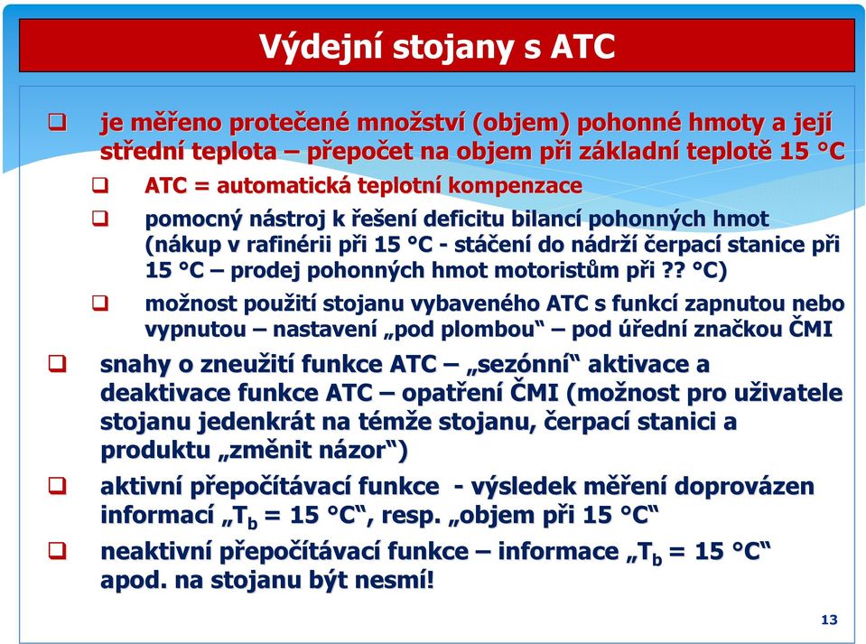 p i?? C) možnost použit ití stojanu vybaveného ATC s funkcí zapnutou nebo vypnutou nastavení pod plombou pod úřední značkou ČMI snahy o zneužit ití funkce ATC sezónní aktivace a deaktivace funkce ATC