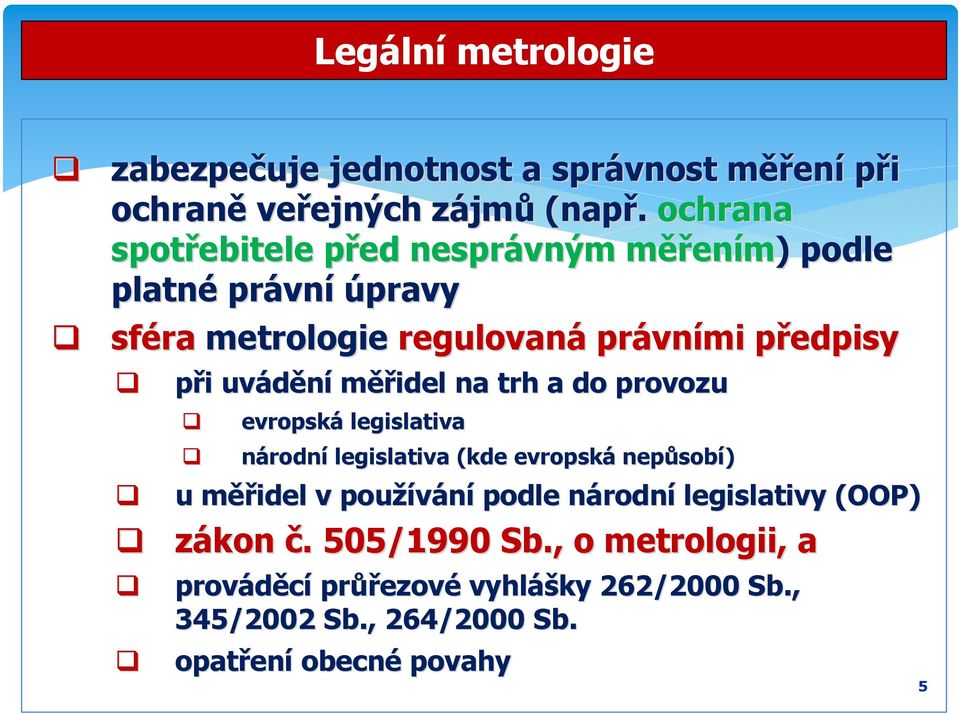 uvádění měřidel na trh a do provozu evropská legislativa národní legislativa (kde evropská nepůsob sobí) u měřm ěřidel v používání podle