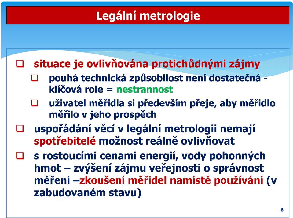 věcí v legální metrologii nemají spotřebitelé možnost reálně ovlivňovat s rostoucími cenami energií, vody