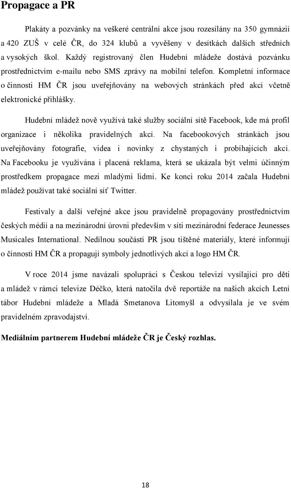 Kompletní informace o činnosti HM ČR jsou uveřejňovány na webových stránkách před akcí včetně elektronické přihlášky.