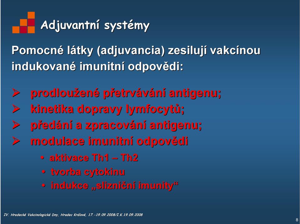 kinetika dopravy lymfocytů; předání a zpracování antigenu; modulace