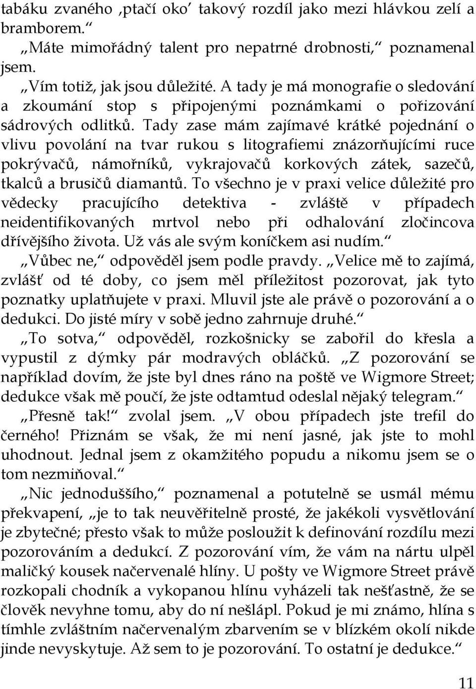 Tady zase mám zajímavé krátké pojednání o vlivu povolání na tvar rukou s litografiemi znázorňujícími ruce pokrývačů, námořníků, vykrajovačů korkových zátek, sazečů, tkalců a brusičů diamantů.