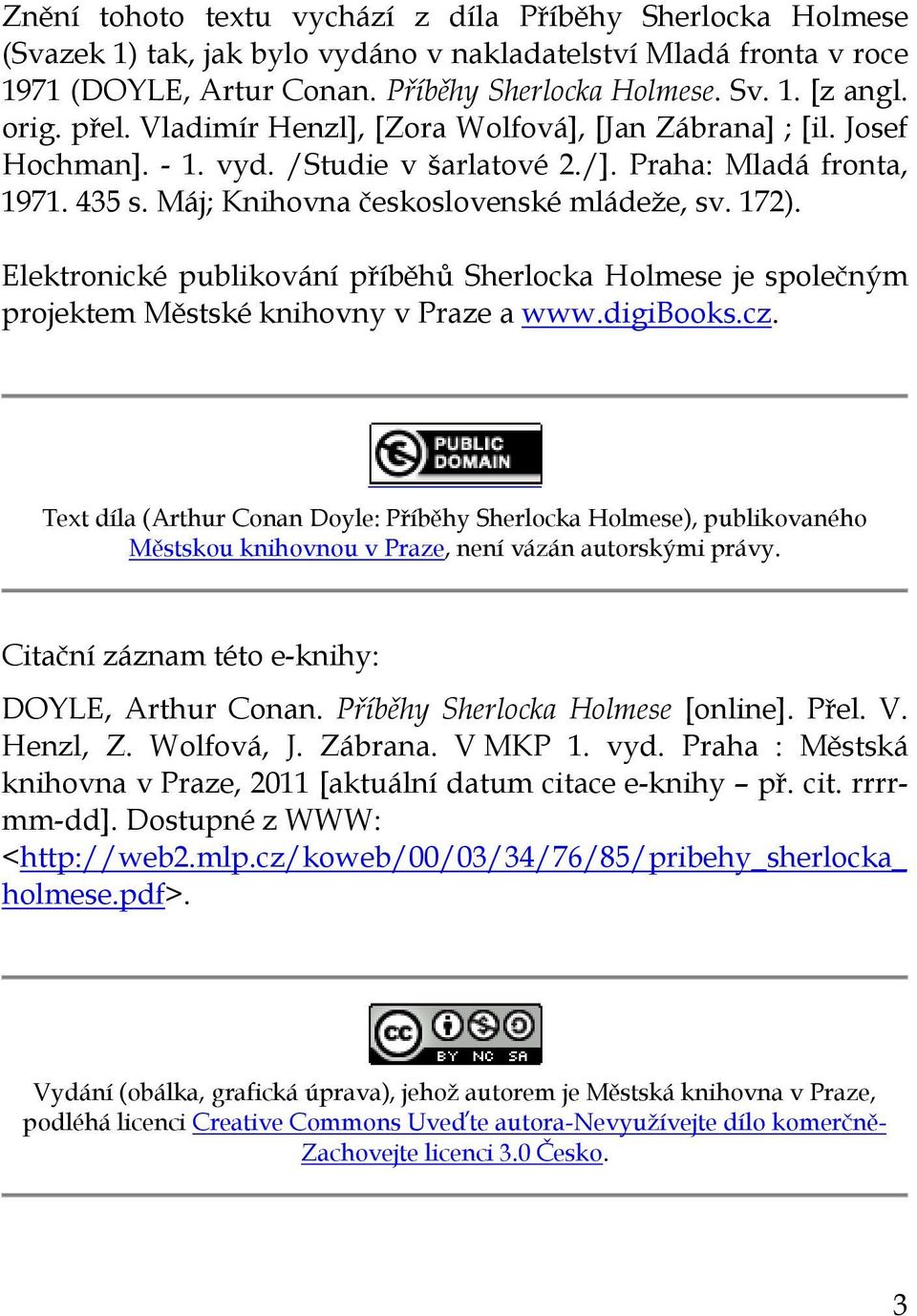 Elektronické publikování příběhů Sherlocka Holmese je společným projektem Městské knihovny v Praze a www.digibooks.cz.