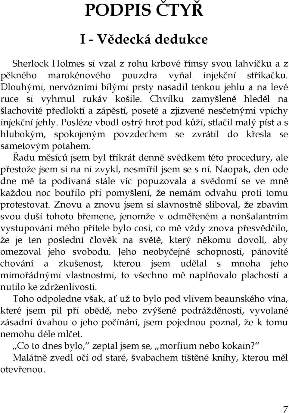 Chvilku zamyšleně hleděl na šlachovité předloktí a zápěstí, poseté a zjizvené nesčetnými vpichy injekční jehly.