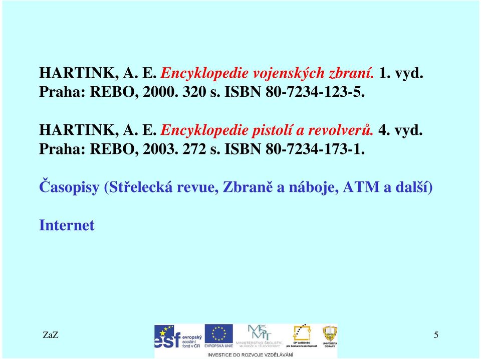 Encyklopedie pistolí a revolverů. 4. vyd. Praha: REBO, 2003. 272 s.