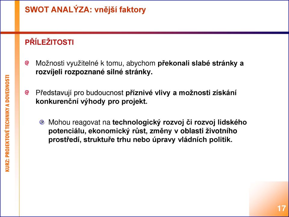 Představují pro budoucnost příznivé vlivy a možnosti získání konkurenční výhody pro projekt.