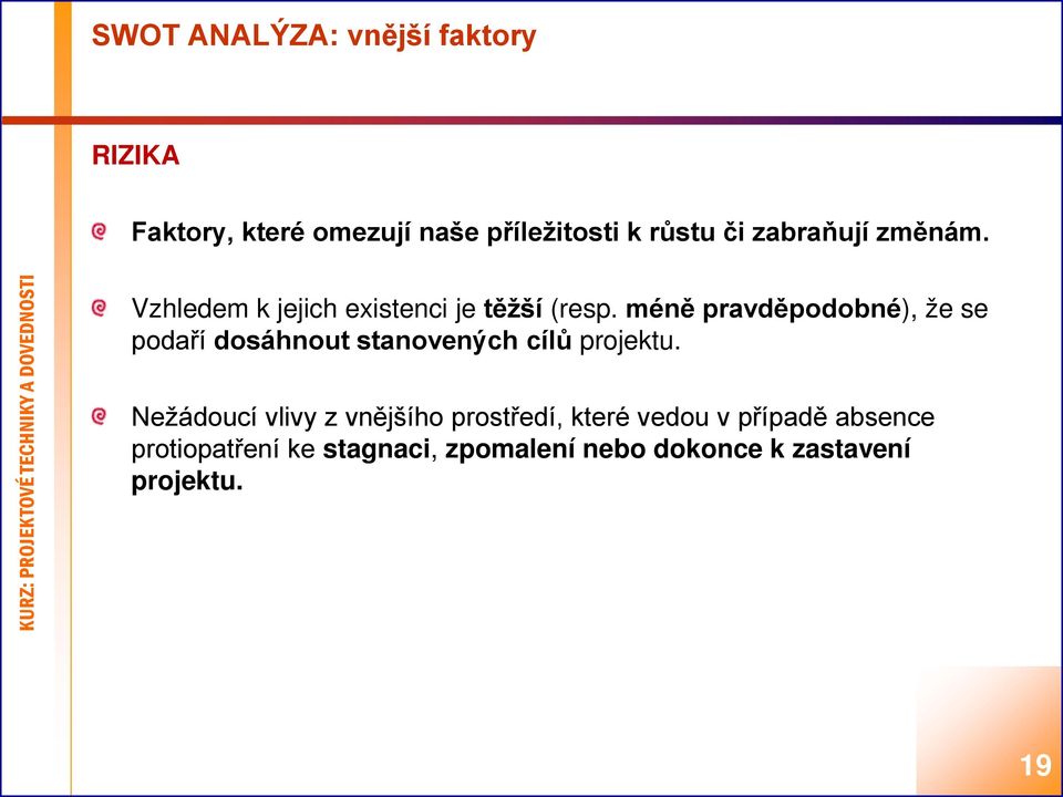 méně pravděpodobné), že se podaří dosáhnout stanovených cílů projektu.