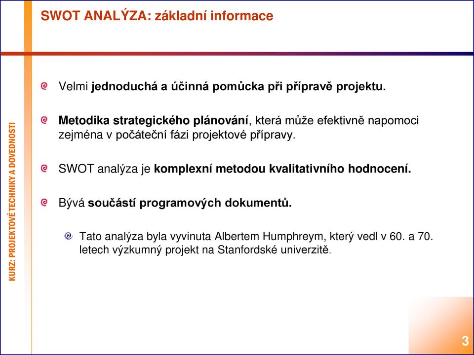 přípravy. SWOT analýza je komplexní metodou kvalitativního hodnocení.