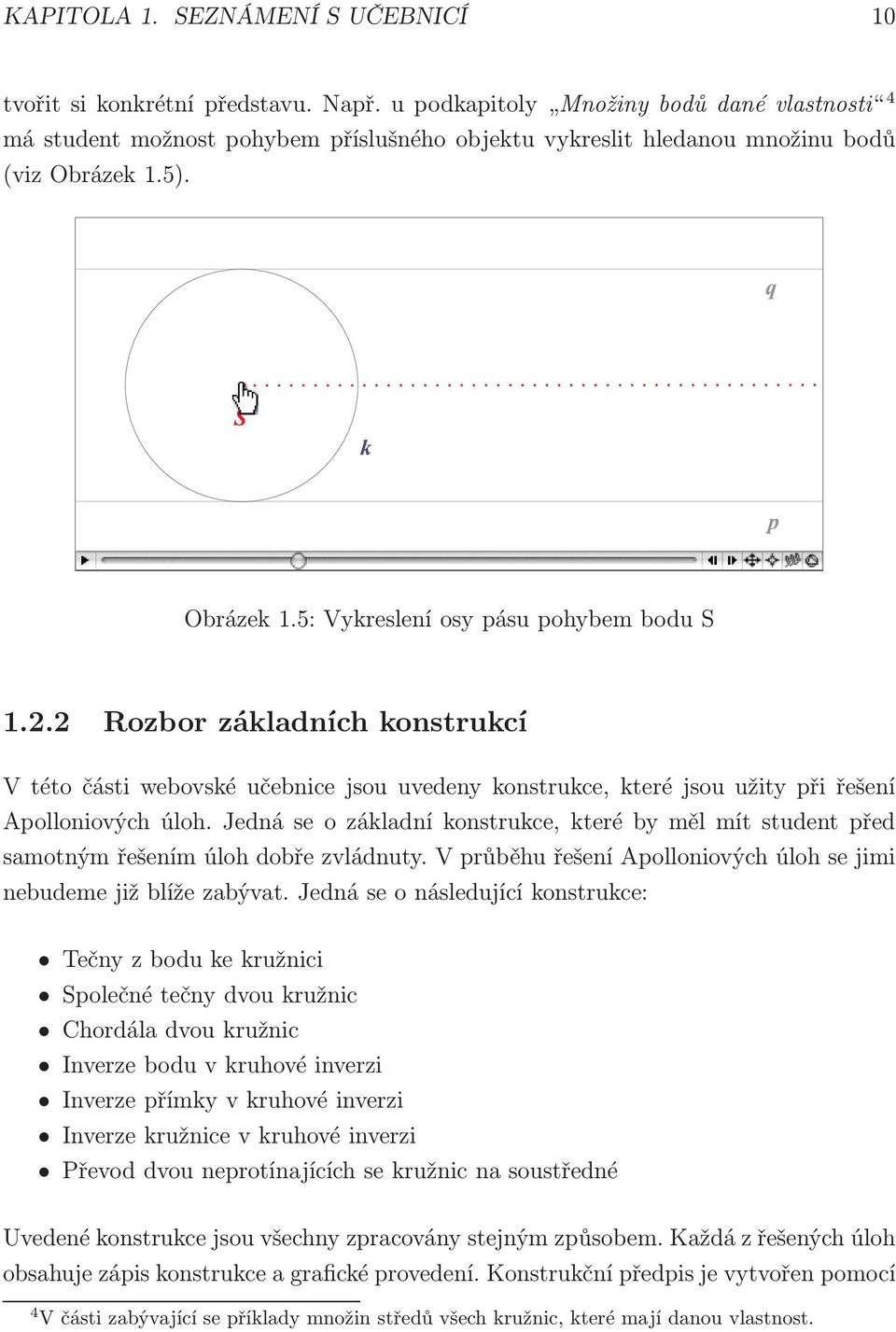 2 Rozbor základních konstrukcí V této části webovské učebnice jsou uvedeny konstrukce, které jsou užity při řešení Apolloniových úloh.