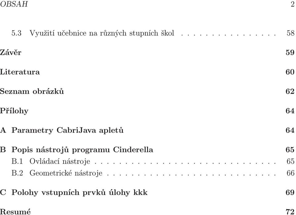 CabriJava apletů 64 B Popis nástrojů programu Cinderella 65 B.1 Ovládací nástroje.............................. 65 B.2 Geometrické nástroje.