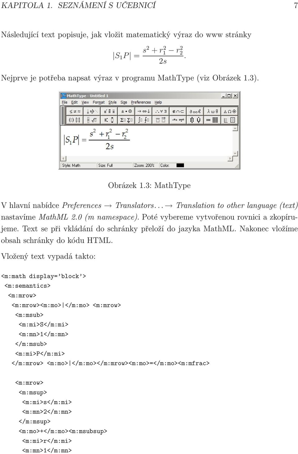 Text se při vkládání do schránky přeloží do jazyka MathML. Nakonec vložíme obsahschránkydokóduhtml.