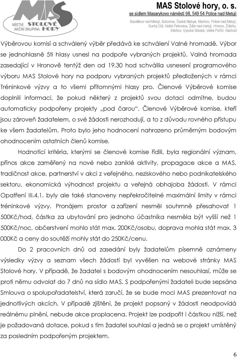 Členové Výběrové komise doplnili informaci, že pokud některý z projektů svou dotaci odmítne, budou automaticky podpořeny projekty pod čarou.