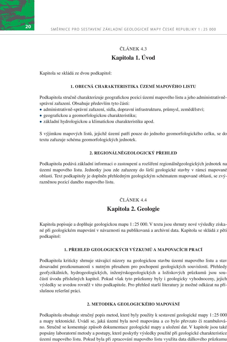 Obsahuje především tyto části: administrativně-správní zařazení, sídla, dopravní infrastrukturu, průmysl, zemědělství; geografickou a geomorfologickou charakteristiku; základní hydrologickou a