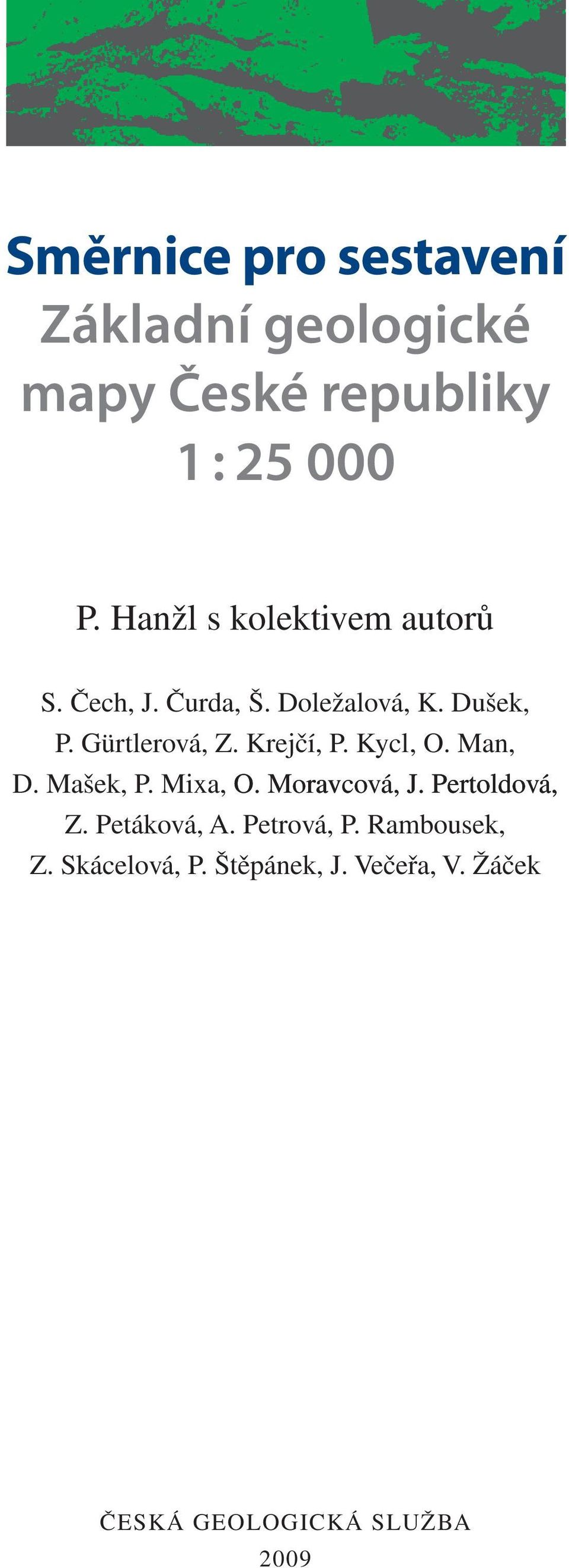 Krejčí, P. Kycl, O. Man, D. Mašek, P. Mixa, O. Moravcová, J. Pertoldová, Z. Petáková, A.