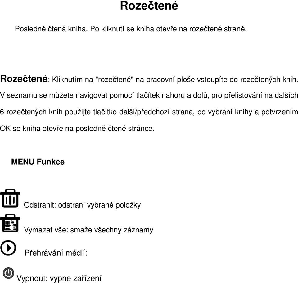 V seznamu se můžete navigovat pomocí tlačítek nahoru a dolů, pro přelistování na dalších 6 rozečtených knih použijte tlačítko