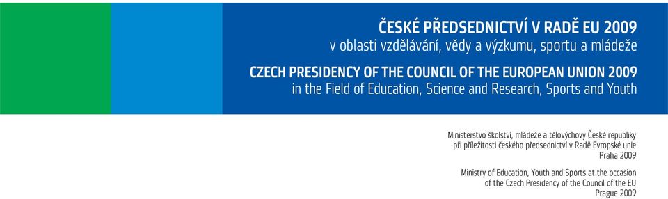 školství, mládeže a tělovýchovy České republiky při příležitosti českého předsednictví v Radě Evropské unie Praha