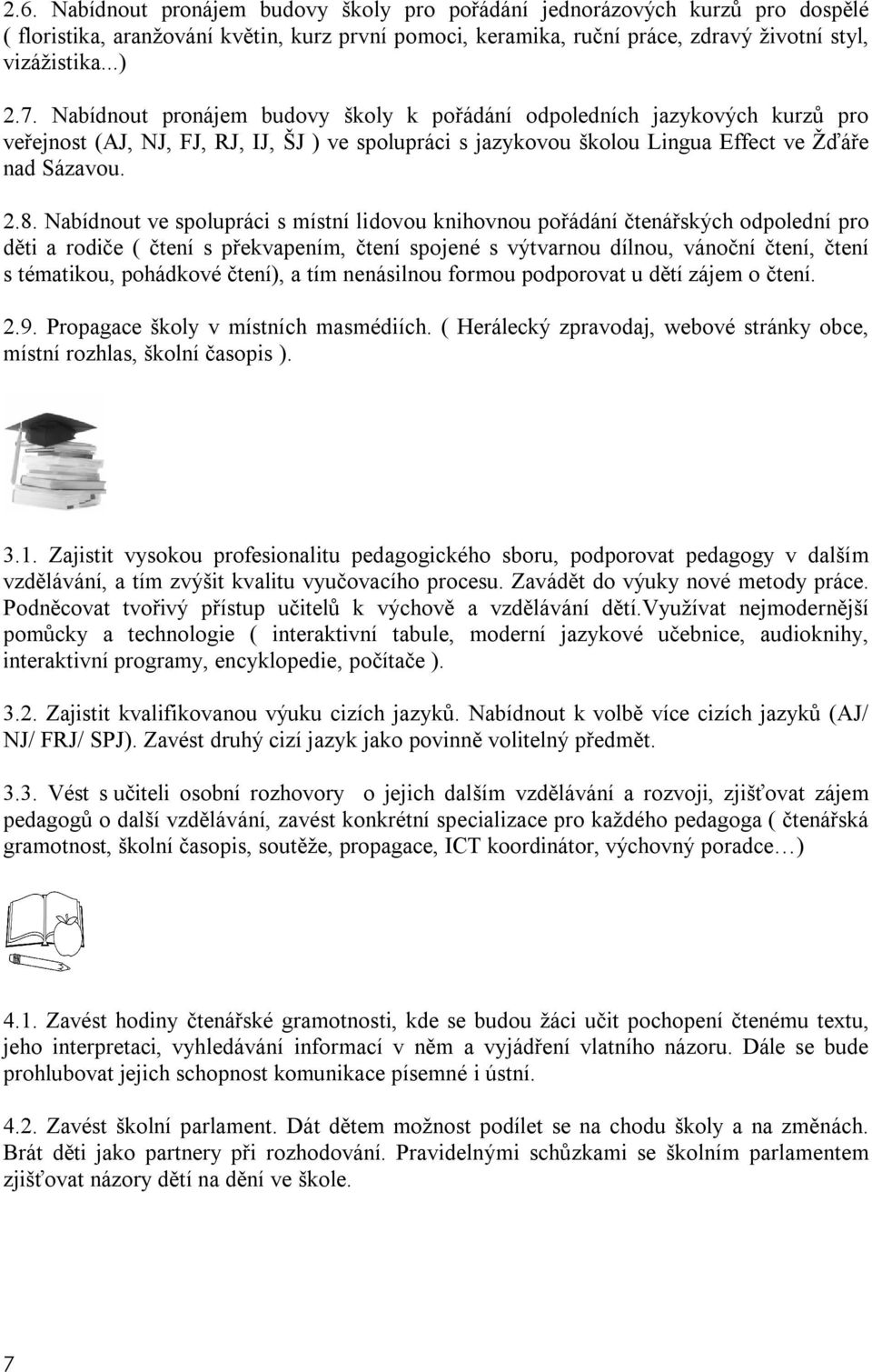 Nabídnout ve spolupráci s místní lidovou knihovnou pořádání čtenářských odpolední pro děti a rodiče ( čtení s překvapením, čtení spojené s výtvarnou dílnou, vánoční čtení, čtení s tématikou,