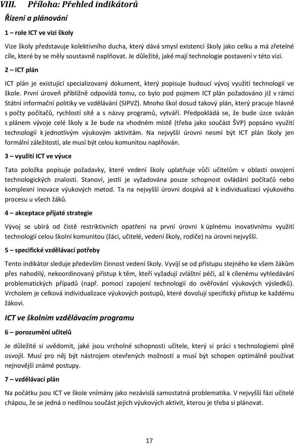 2 ICT plán ICT plán je existující specializovaný dokument, který popisuje budoucí vývoj využití technologií ve škole.