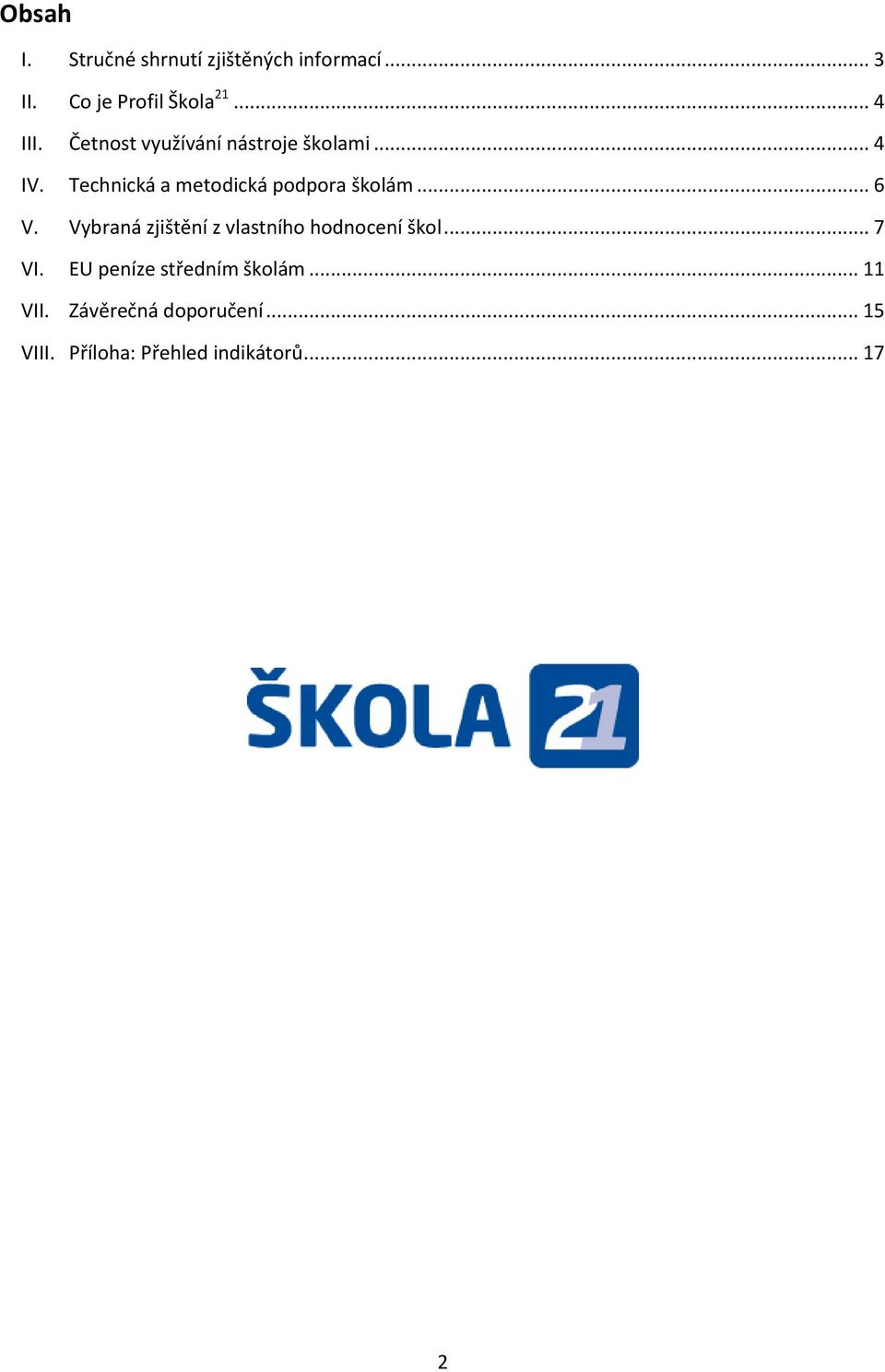 .. 6 V. Vybraná zjištění z vlastního hodnocení škol... 7 VI.