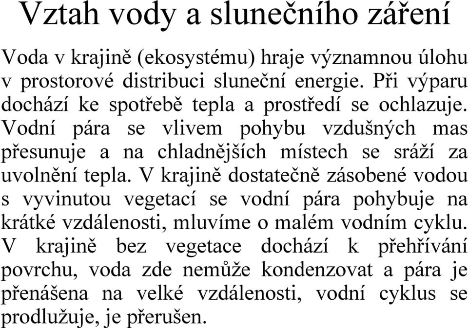 Vodní pára se vlivem pohybu vzdušných mas přesunuje a na chladnějších místech se sráží za uvolnění tepla.