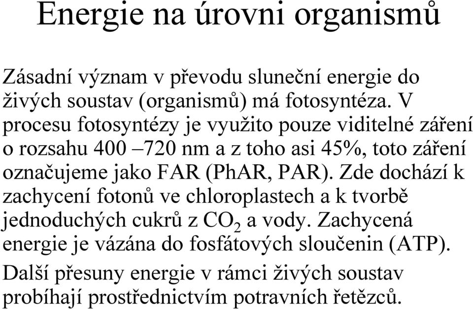 FAR (PhAR, PAR). Zde dochází k zachycení fotonů ve chloroplastech a k tvorbě jednoduchých cukrů z CO 2 a vody.