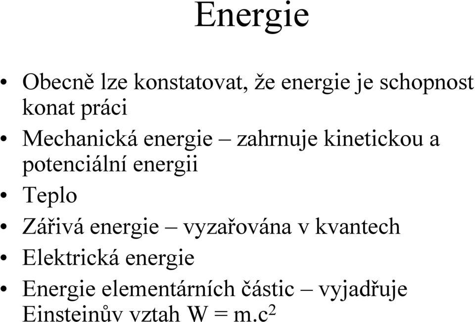 energii Teplo Zářivá energie vyzařována v kvantech Elektrická