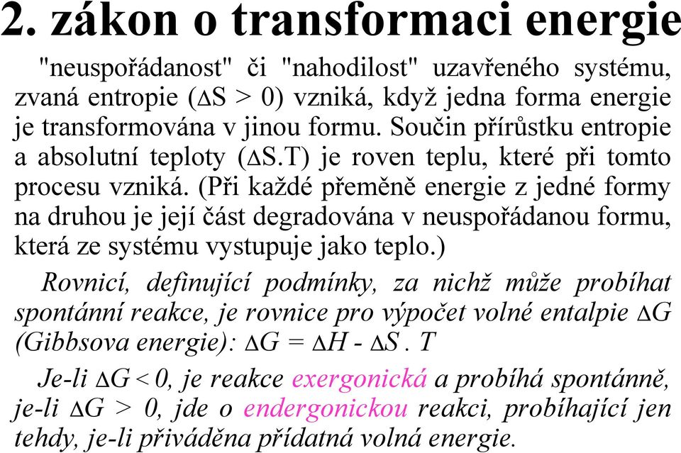 (Při každé přeměně energie z jedné formy na druhou je její část degradována v neuspořádanou formu, která ze systému vystupuje jako teplo.