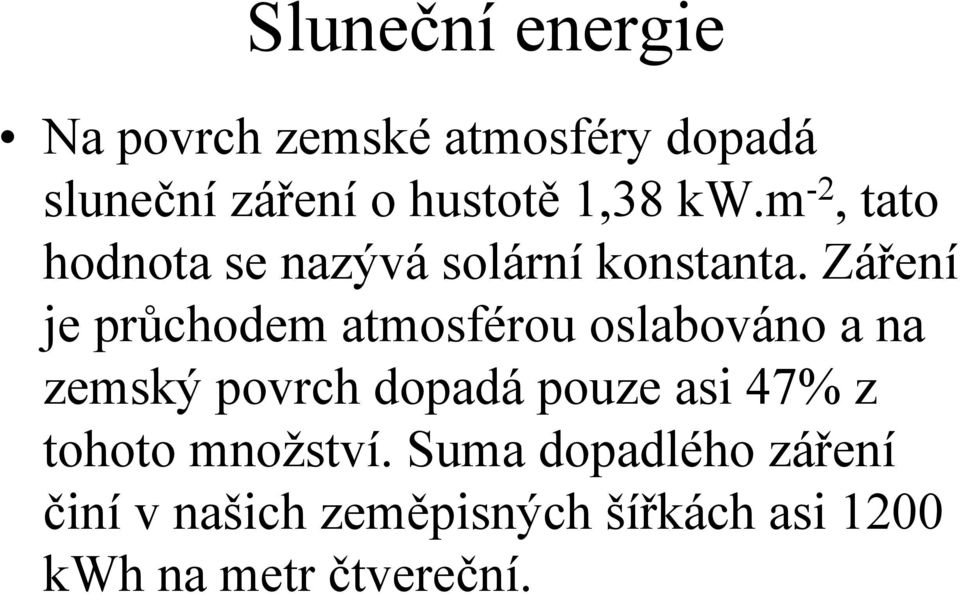 Záření je průchodem atmosférou oslabováno a na zemský povrch dopadá pouze asi