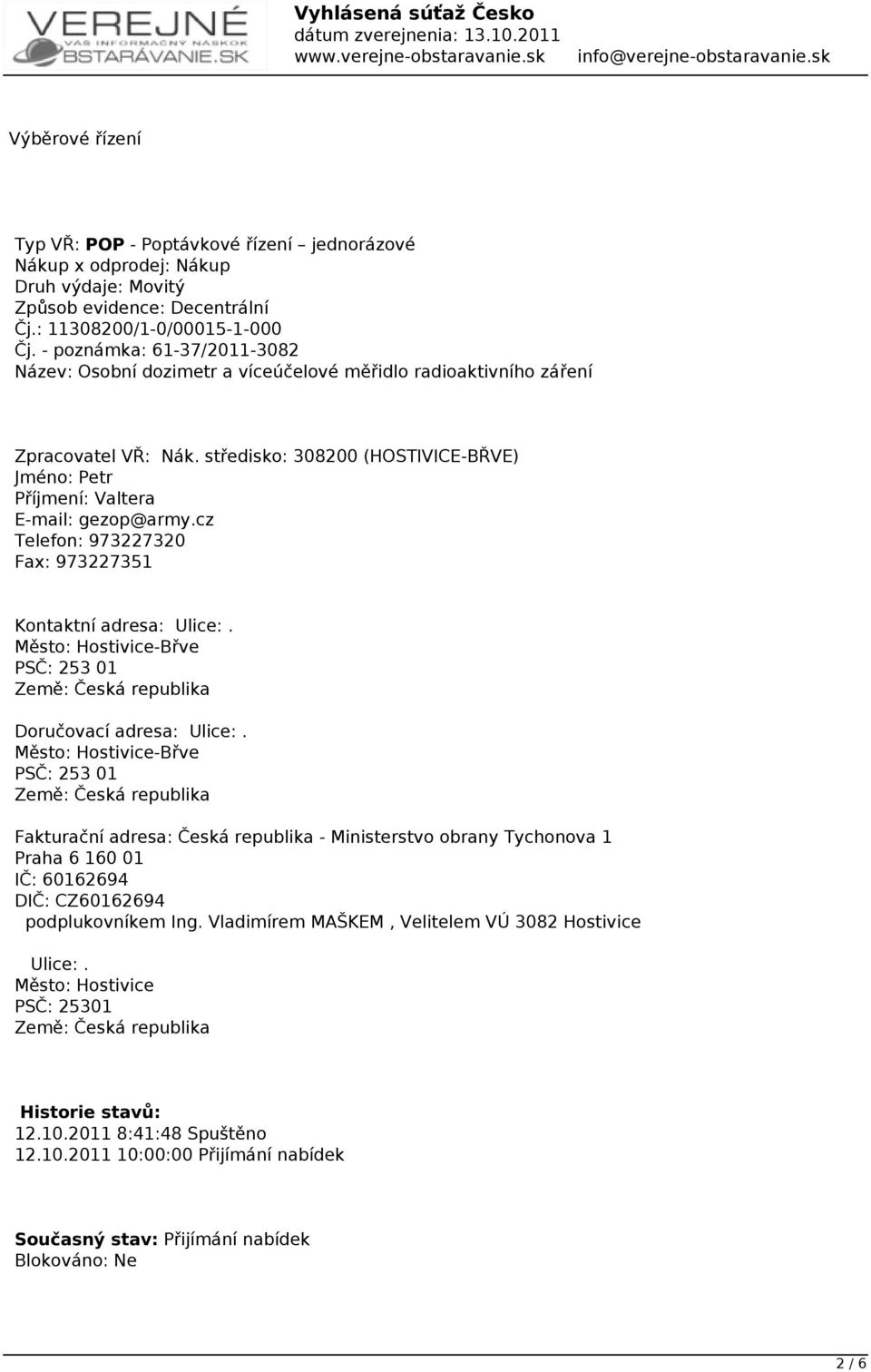 cz Telefon: 973227320 Fax: 973227351 Kontaktní adresa: Ulice:. Město: Hostivice-Břve PSČ: 253 01 Země: Česká republika Doručovací adresa: Ulice:.