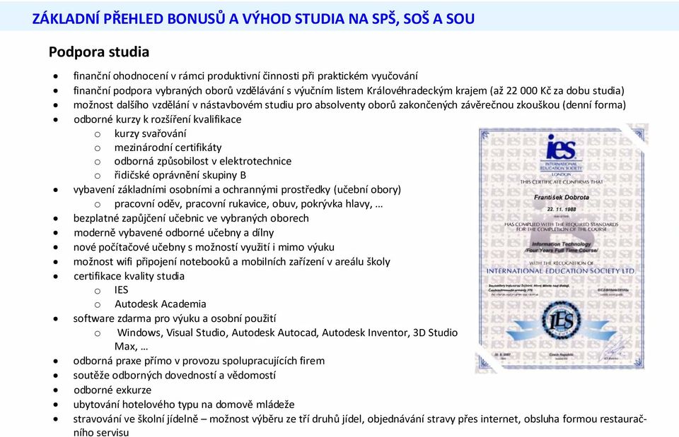 svařvání mezinárdní certifikáty dbrná způsbilst v elektrtechnice řidičské právnění skupiny B vybavení základními sbními a chrannými prstředky (učební bry) pracvní děv, pracvní rukavice, buv, pkrývka