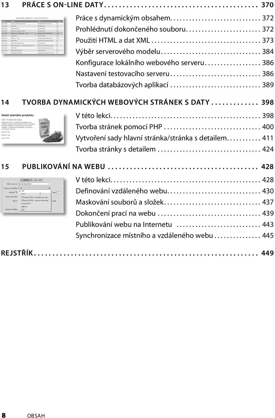 ............................ 386 Tvorba databázových aplikací............................. 389 14 TVORBA DYNAMICKÝCH WEBOVÝCH STRÁNEK S DATY............. 398 V této lekci.