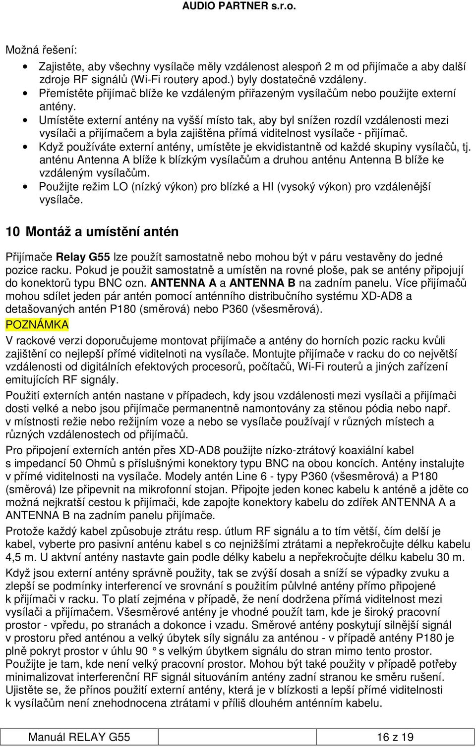 Umístěte externí antény na vyšší místo tak, aby byl snížen rozdíl vzdálenosti mezi vysílači a přijímačem a byla zajištěna přímá viditelnost vysílače - přijímač.