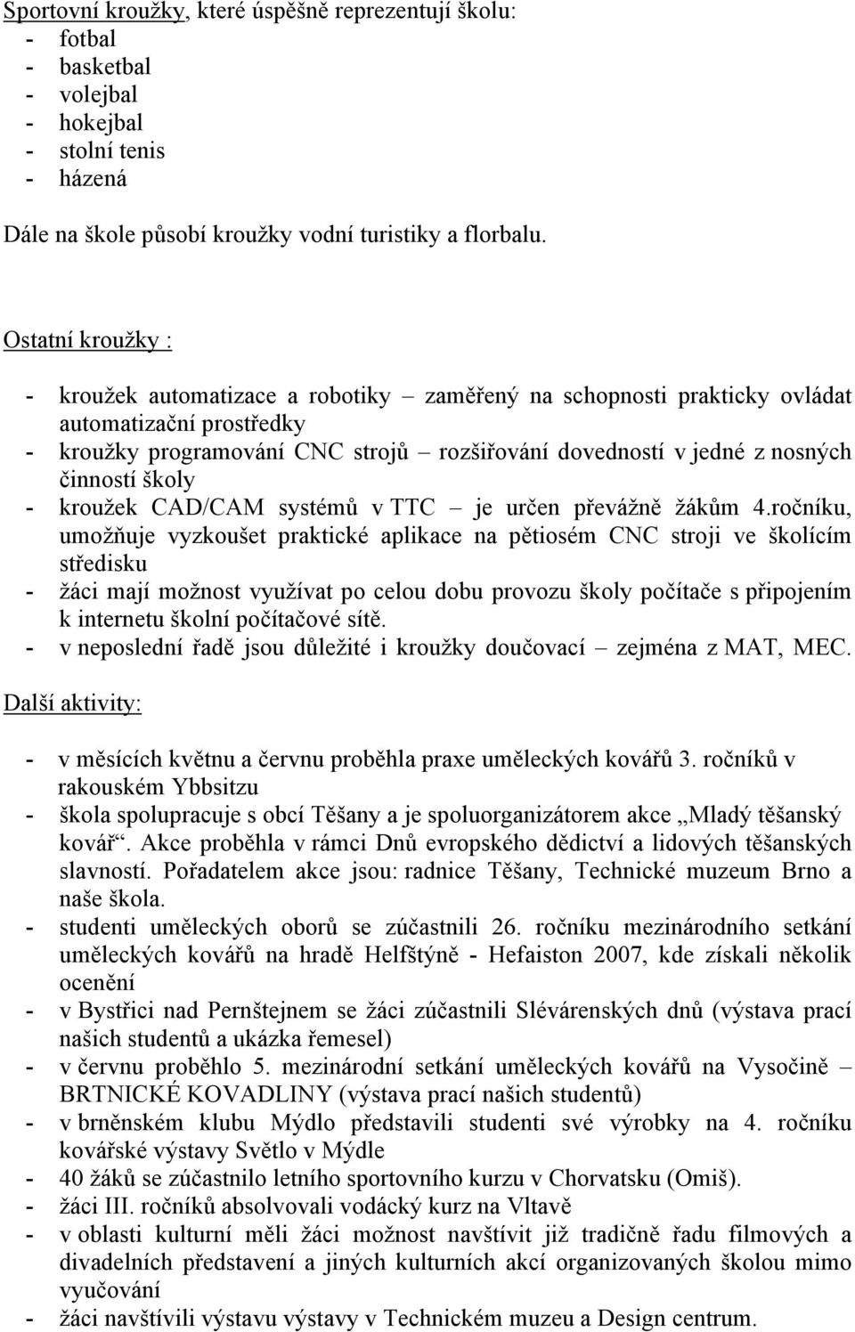 činností školy - kroužek CAD/CAM systémů v TTC je určen převážně žákům 4.