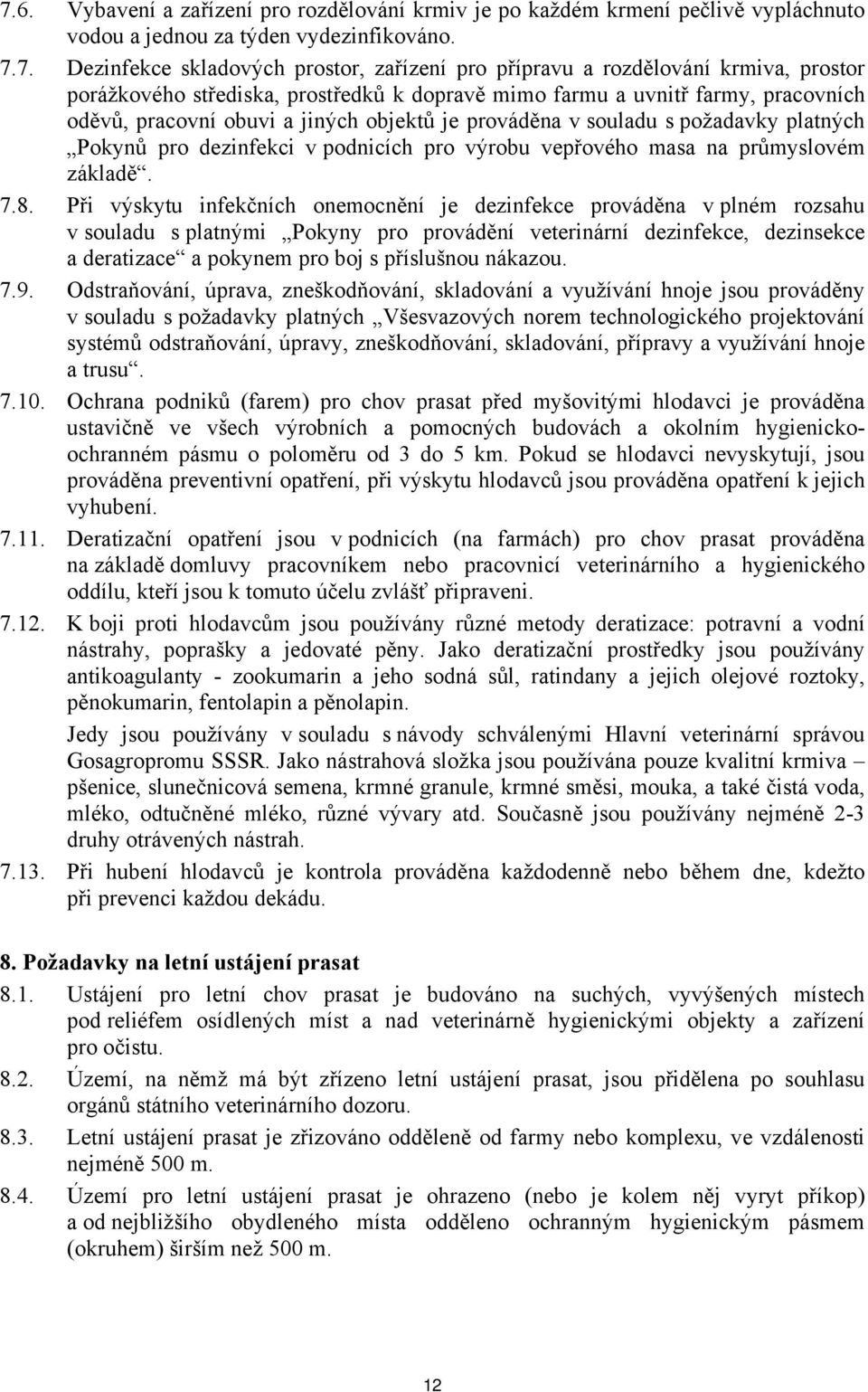 dezinfekci v podnicích pro výrobu vepřového masa na průmyslovém základě. 7.8.