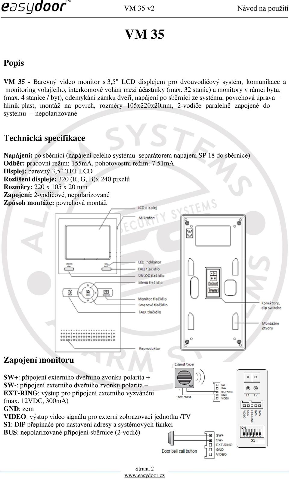 4 stanice / byt), odemykání zámku dveří, napájení po sběrnici ze systému, povrchová úprava hliník plast, montáž na povrch, rozměry 105x220x20mm, 2-vodiče paralelně zapojené do systému nepolarizované