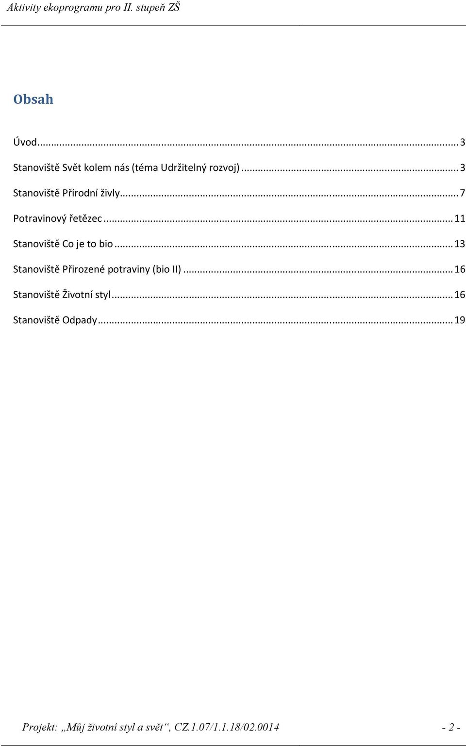 ..11 Stanoviště Co je to bio...13 Stanoviště Přirozené potraviny (bio II).