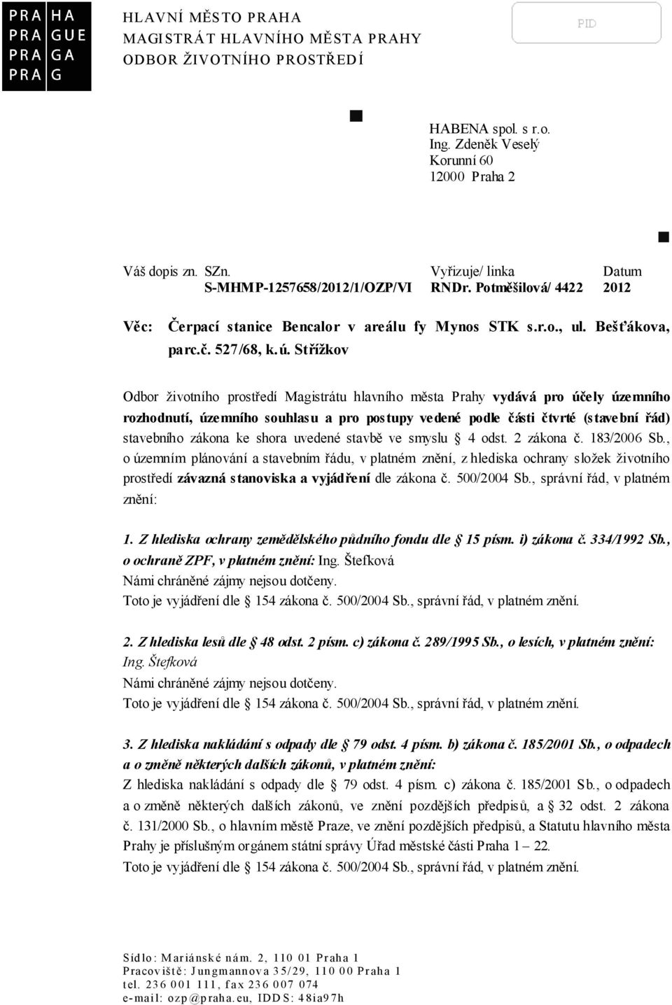 Střížkov Odbor životního prostředí Magistrátu hlavního města Prahy vydává pro účely územního rozhodnutí, územního souhlasu a pro postupy vedené podle části čtvrté (stavební řád) stavebního zákona ke