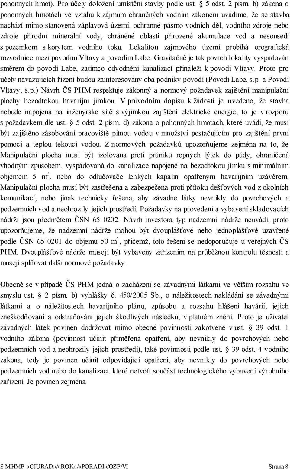 přírodní minerální vody, chráněné oblasti přirozené akumulace vod a nesousedí s pozemkem s korytem vodního toku.