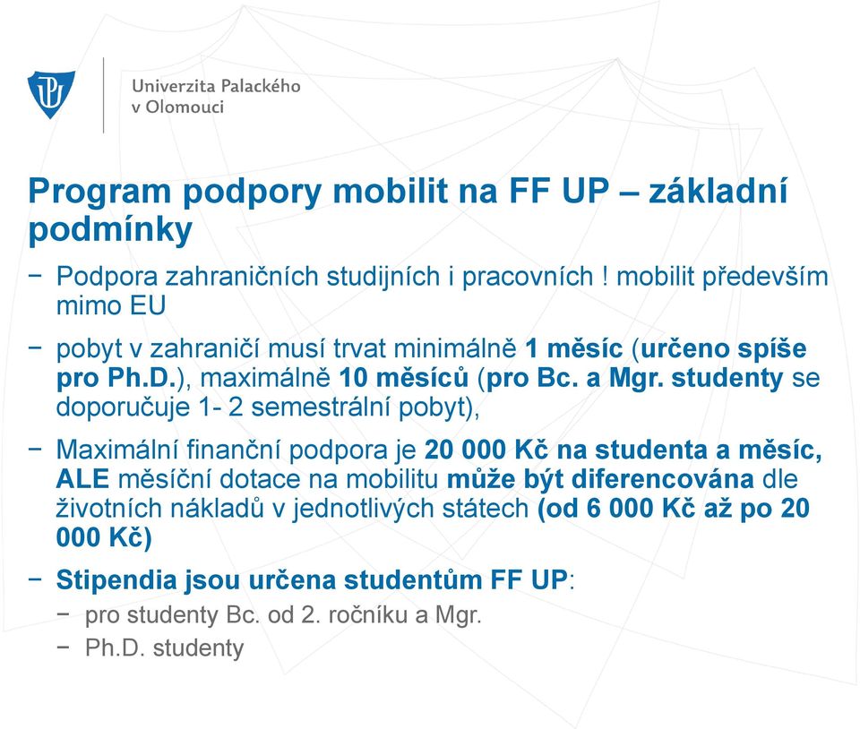 studenty se doporučuje 1-2 semestrální pobyt), Maximální finanční podpora je 20 000 Kč na studenta a měsíc, ALE měsíční dotace na mobilitu