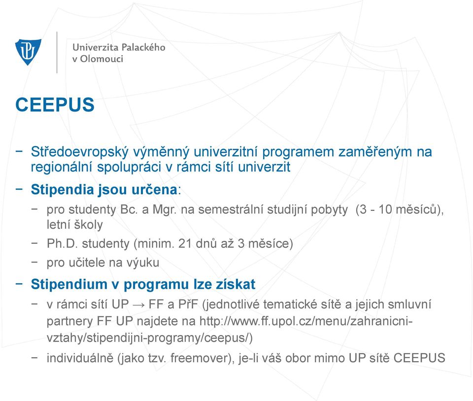 21 dnů až 3 měsíce) pro učitele na výuku Stipendium v programu lze získat v rámci sítí UP FF a PřF (jednotlivé tematické sítě a jejich