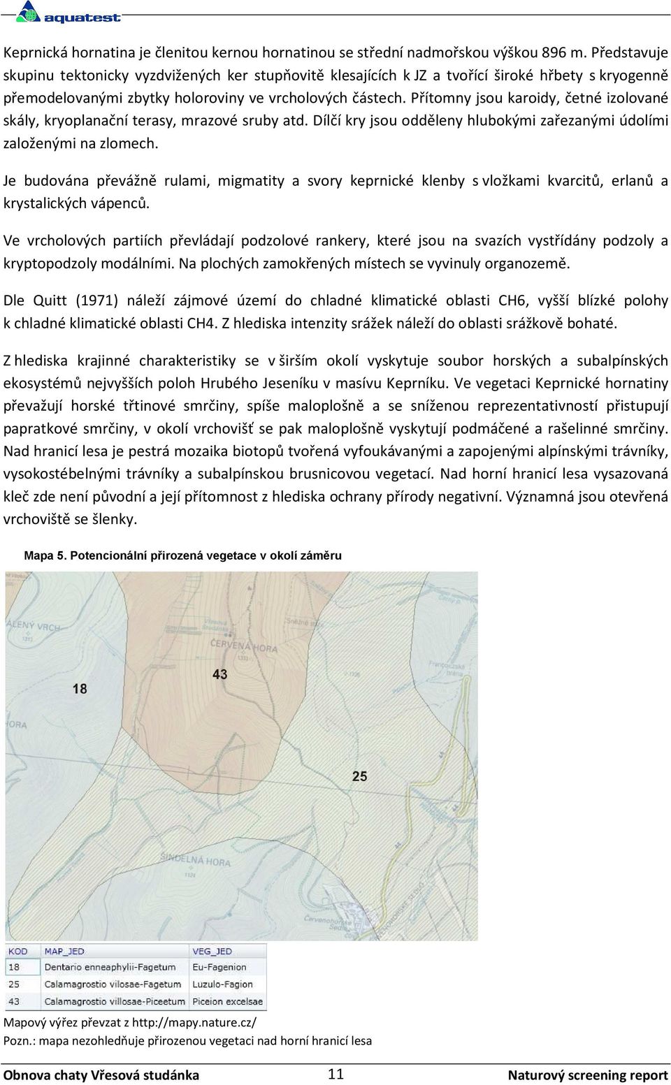 Přítomny jsou karoidy, četné izolované skály, kryoplanační terasy, mrazové sruby atd. Dílčí kry jsou odděleny hlubokými zařezanými údolími založenými na zlomech.