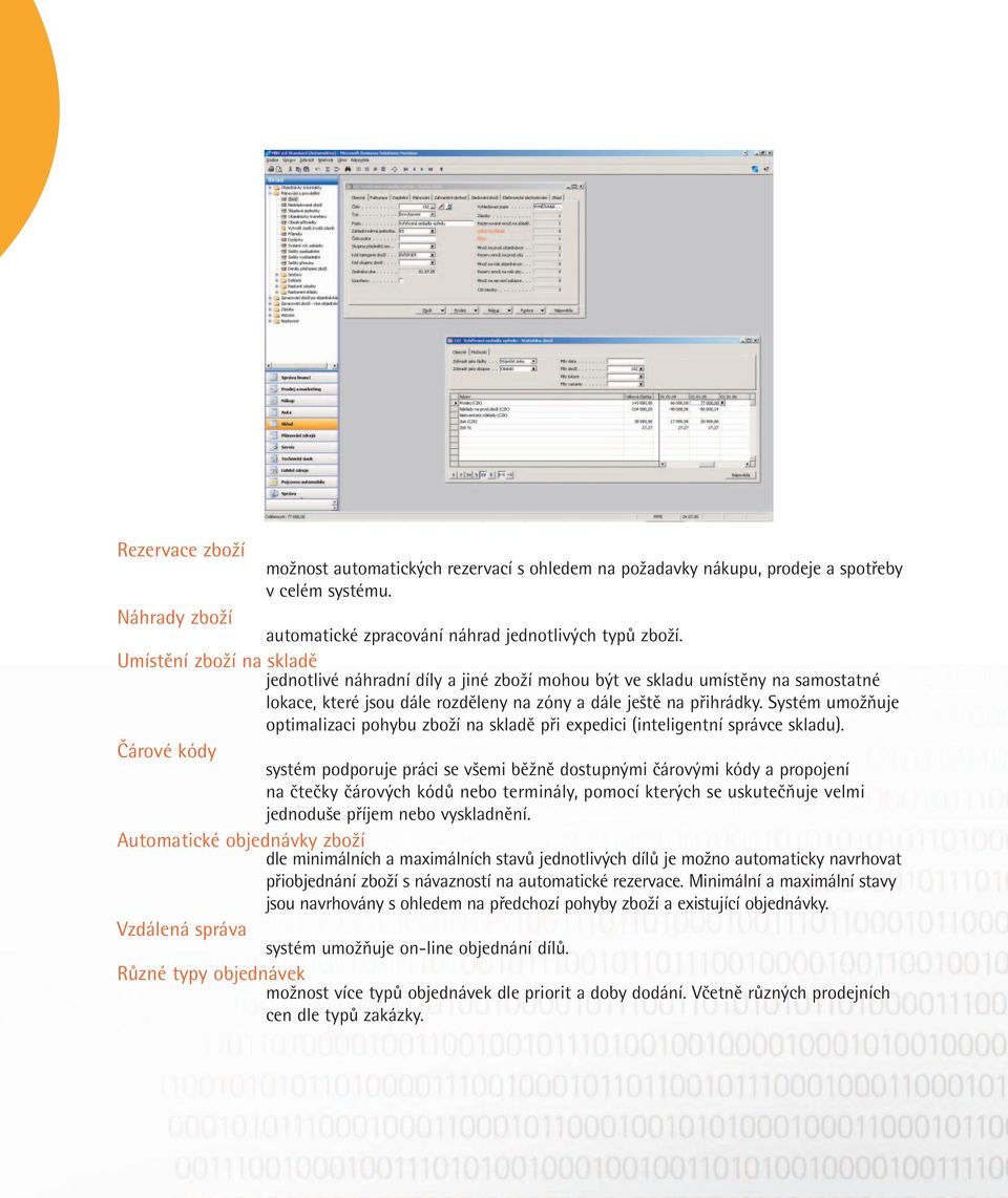 Systém umožňuje optimalizaci pohybu zboží na skladě při expedici (inteligentní správce skladu).