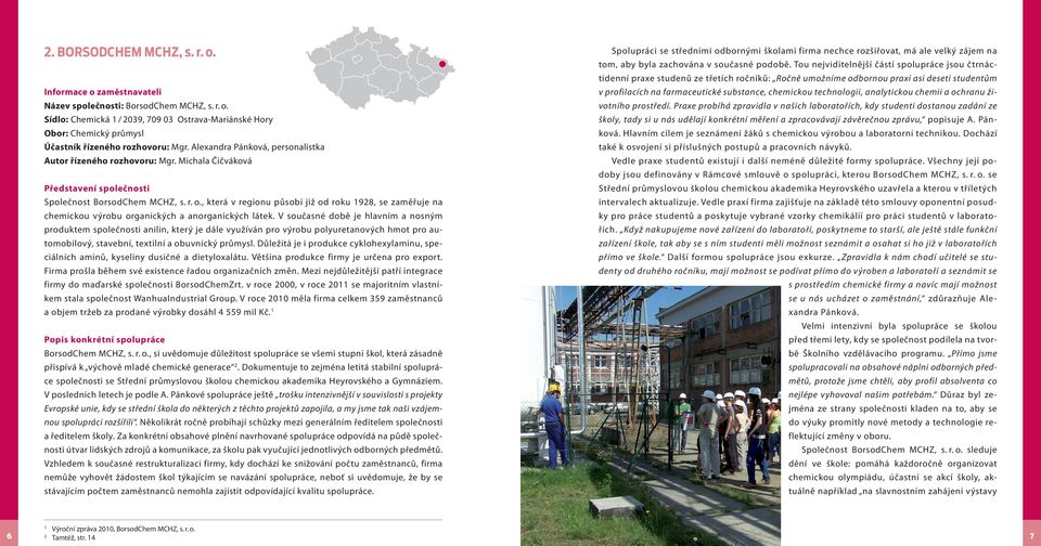 , která v regionu působí již od roku 1928, se zaměřuje na chemickou výrobu organických a anorganických látek.